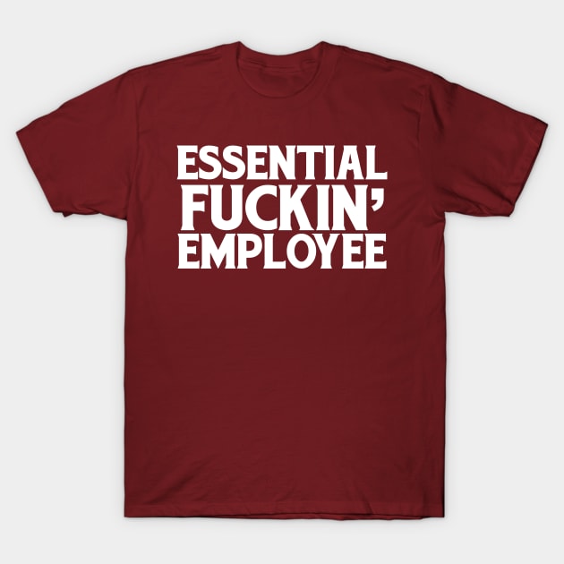 Essential Fuckin' Employee T-Shirt by mart07